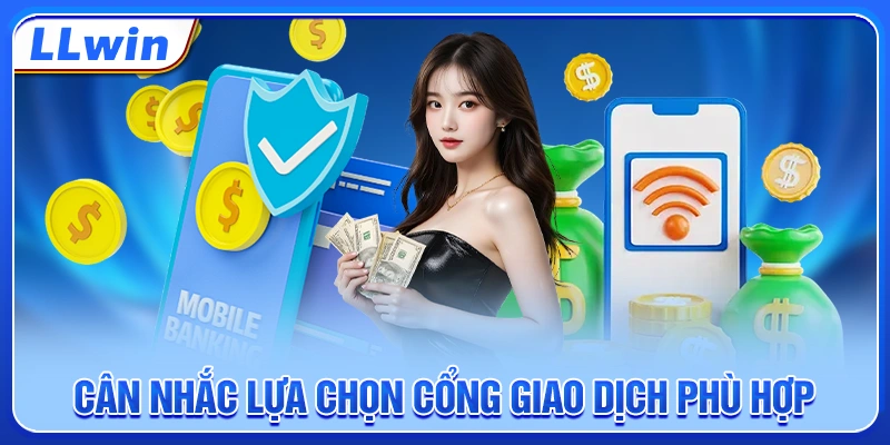 Cân nhắc lựa chọn cổng giao dịch phù hợp Cân nhắc lựa chọn cổng giao dịch phù hợp