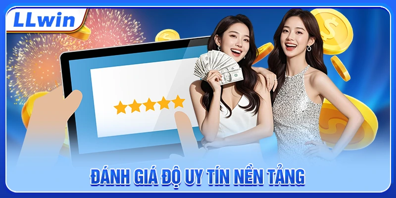 Đánh giá độ uy tín nền tảng Đánh giá độ uy tín nền tảng