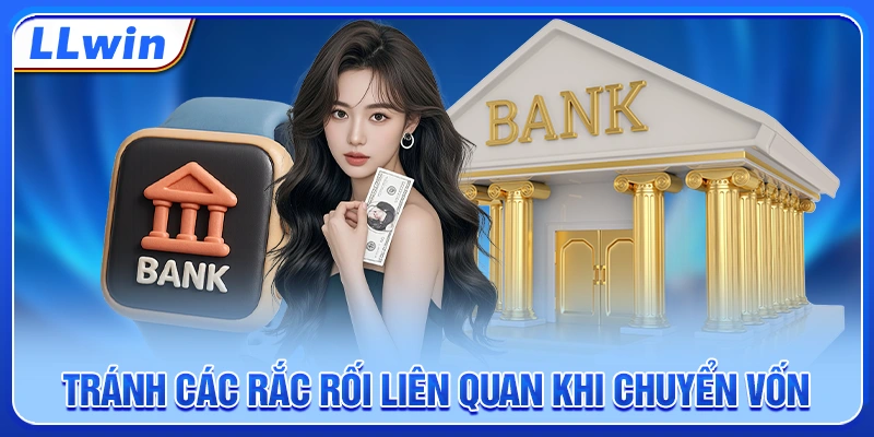Tránh các rắc rối liên quan khi chuyển vốn Tránh các rắc rối liên quan khi chuyển vốn