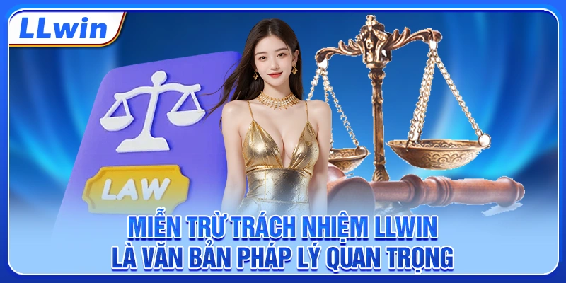 Miễn trừ trách nhiệm LLWIN là văn bản pháp lý quan trọng Miễn trừ trách nhiệm LLWIN là văn bản pháp lý quan trọng